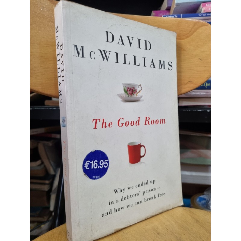 THE GOOD ROOM : WHY WE ENDED UP IN A DEBTORS'S PRISION AND HOW WE CAN BREAK FREE- DAVID MCWILLIAMS 119607