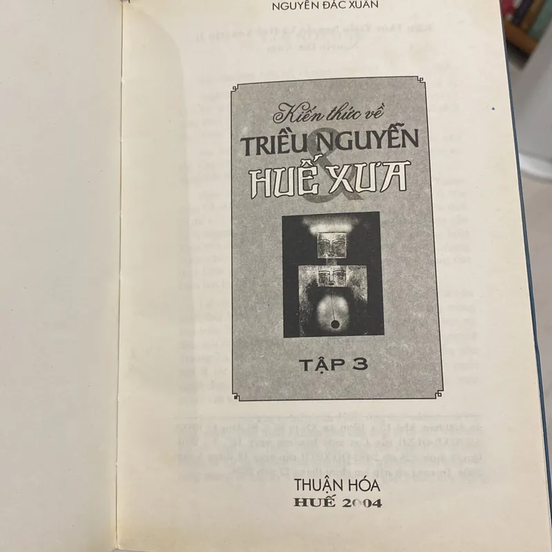 KIẾN THỨC VỀ TRIỀU NGUYỄN HUẾ XƯA, TẬP 3, NGUYỄN ĐẮC XUÂN (XB 2004) 558815