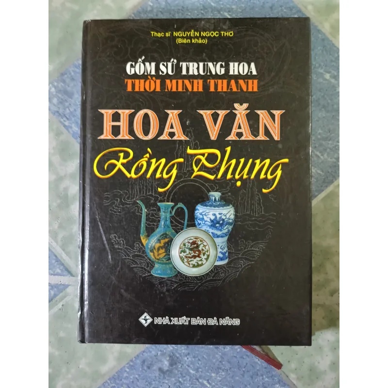 Gốm sứ Trung Hoa hoa văn Rồng Phụng - Nguyễn Ngọc Thơ 748813