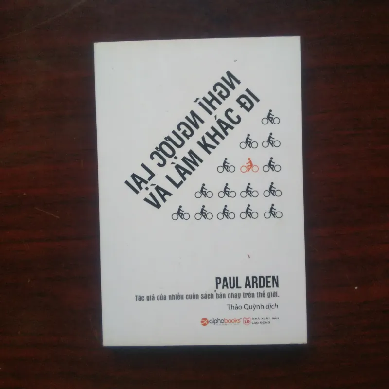 [Sách Tư Duy] Tư Duy Ngược Lại Và Làm Khác Đi (Paul Arden) 1001014