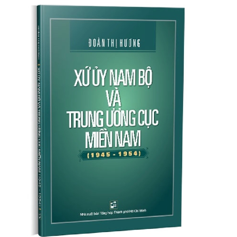 Xứ ủy Nam bộ và Trung ương cục Miền Nam (1945 - 1954) mới 100% Đoàn Thị Hương 2019 HCM.PO 176297