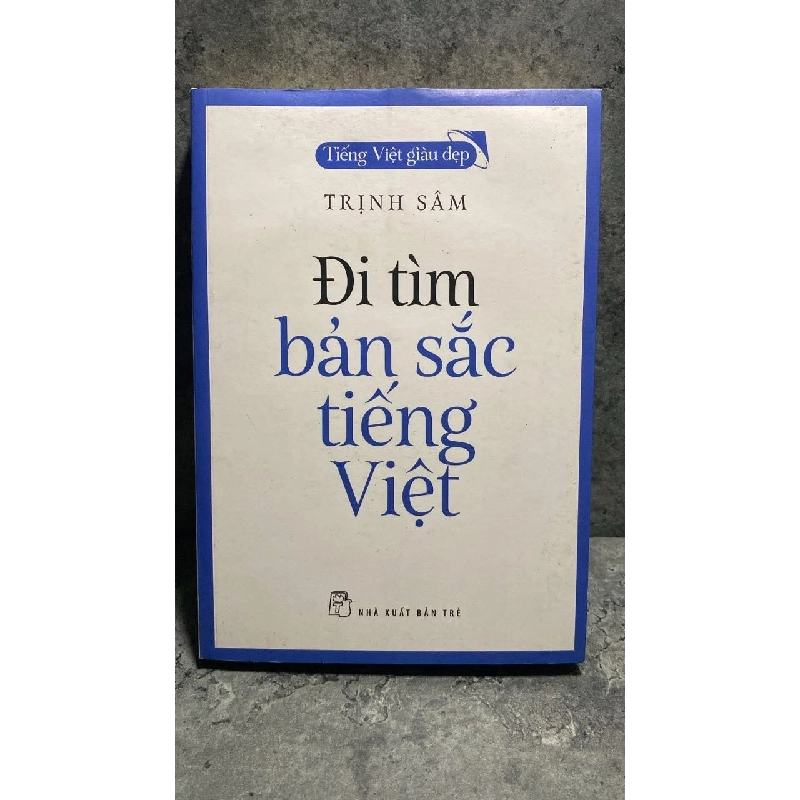 Đi Tìm Bản Sắc Tiếng Việt - Tác giả Trịnh Sâm -NXB Trẻ 2018 -Sách lưu kho có ố,có vết đen ở đầu như hình chụp 471930