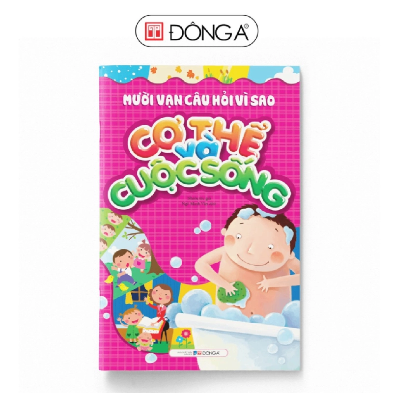 Mười vạn câu hỏi vì sao - Cơ thể và Cuộc sống - Đông A, Sách thiếu nhi 922755