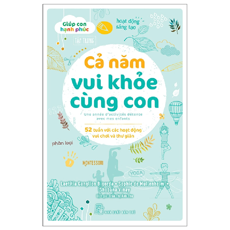 Giúp con hạnh phúc. Cả năm vui khỏe cùng con - 52 tuần với các hoạt động vui chơi và thư giãn - Laetitia Ganglion Bigorda, Sophie de Mullenheim, Shobana Vinay 2023 New 100% HCM.PO Oreka-Blogmeo 48499