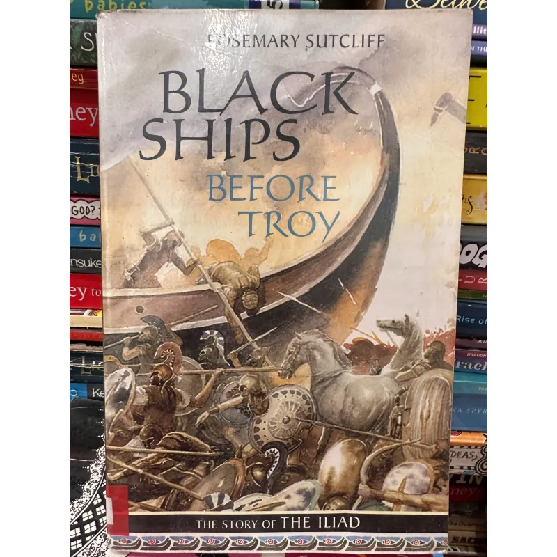 Black Ships Before Troy: The Story of The Iliad by Rosemary Sutcliff. 708512