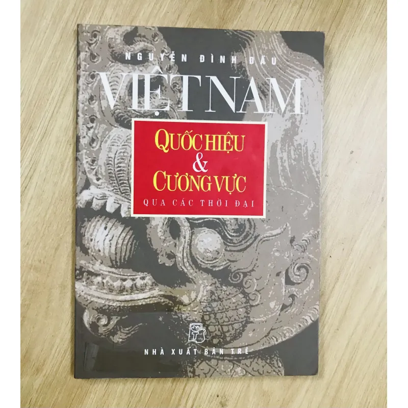 VIỆT NAM: QUỐC HIỆU & CƯƠNG VỰC QUA CÁC ĐỜI 907591