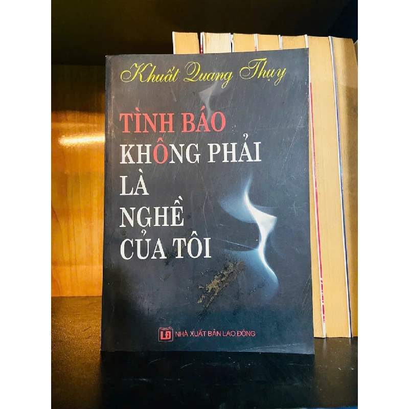 Tình báo không phải là nghề của tôi / Khuất Quang Thụy Sách văn học VAVO3101 909736