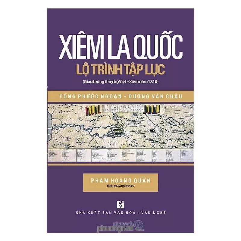 Xiêm La quốc lộ trình tập lục (Giao thông thủy bộ Việt - Xiêm năm 1810) - Tống Phước Ngoạn - Dương Văn Châu ; Phạm Hoàng Quân (Dịch, chú và giới thiệu) 500545