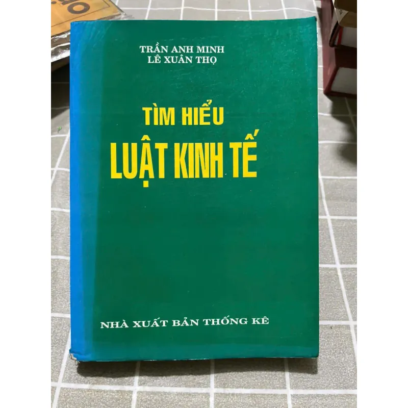TÌM HIỂU LUẬT KINH TẾ - SÁCH LUẬT- SÁCH KINH TẾTRẦN ANH MINH LÊ XUÂN THỌ 556904
