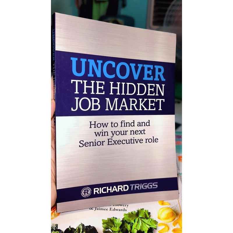 Uncover the Hidden Job Market: How to Find and Win Your Next Senior Executive Role 447586