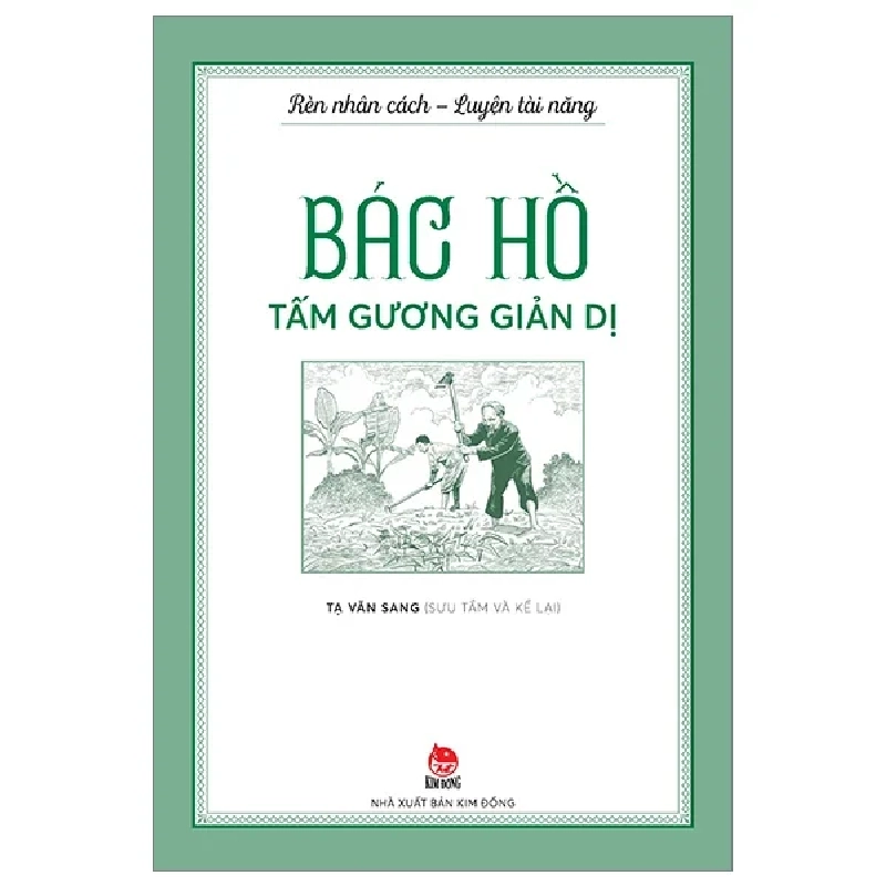 Rèn Nhân Cách - Luyện Tài Năng - Bác Hồ - Tấm Gương Giản Dị - Tạ Văn Sang 272435