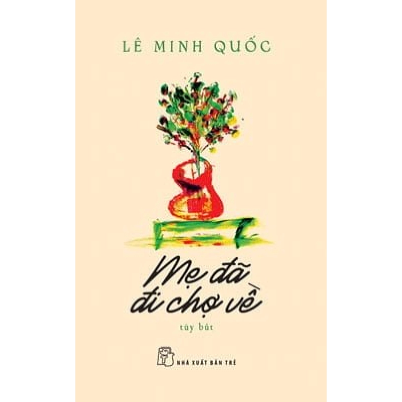 Mẹ đã đi chợ về (tuỳ bút) 2018 - Lê Minh Quốc New 100% HCM.PO Oreka-Blogmeo 46843