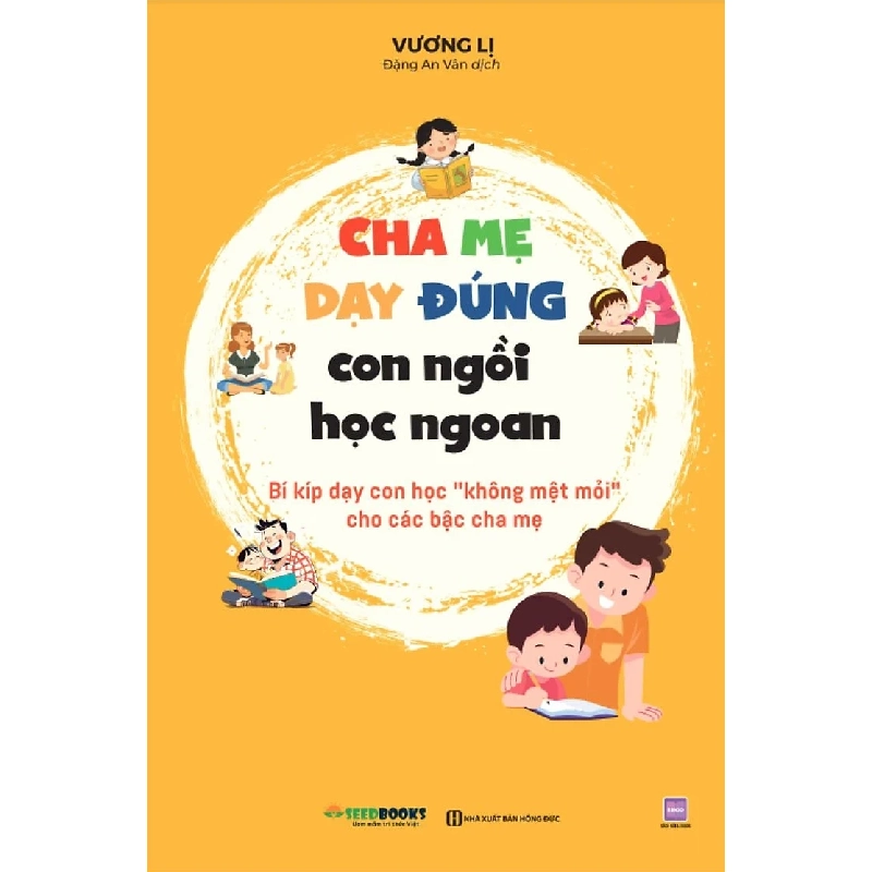 Cha Mẹ Dạy Đúng - Con Ngồi Học Ngoan - Bí Kíp Dạy Con Học “Không Mệt Mỏi” Cho Các Bậc Cha Mẹ - Vương Lị 329727