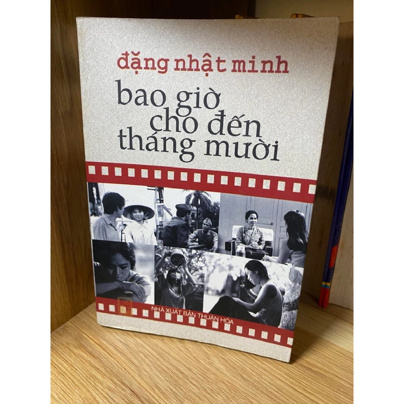 Bao giờ cho đến tháng mười (Tuyển tập kịch bản điện ảnh)- Đặng Nhật Minh -Phương Nam phát hành,NXB Thuận Hoá 2002 -Bìa mềm,khổ 13x19cm 463 trang- Sách lưu kho chưa qua sử dụng 469950