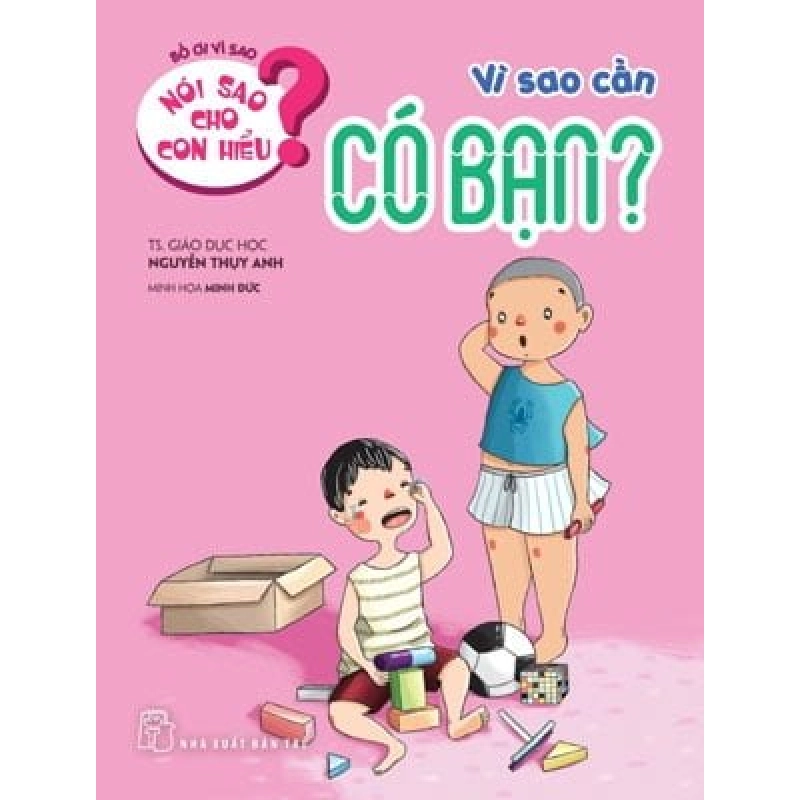 Nói sao cho con hiểu: Vì sao cần có bạn - Nguyễn Thụy Anh 2021 New 100% HCM.PO 56983