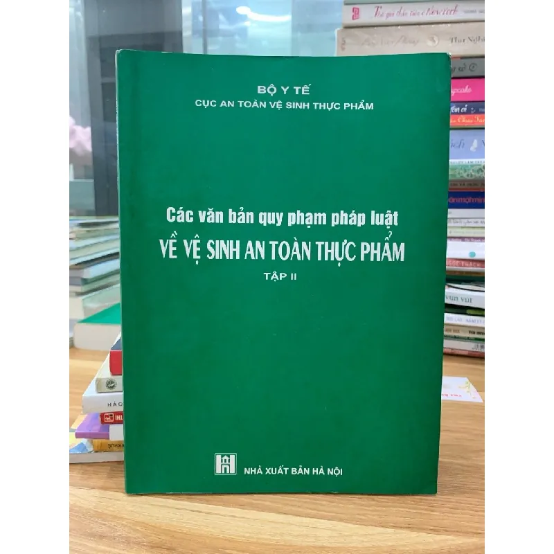 Các văn bản quy phạm pháp luật về vệ sinh ATTP tập 2 - Bộ Y tế 716643