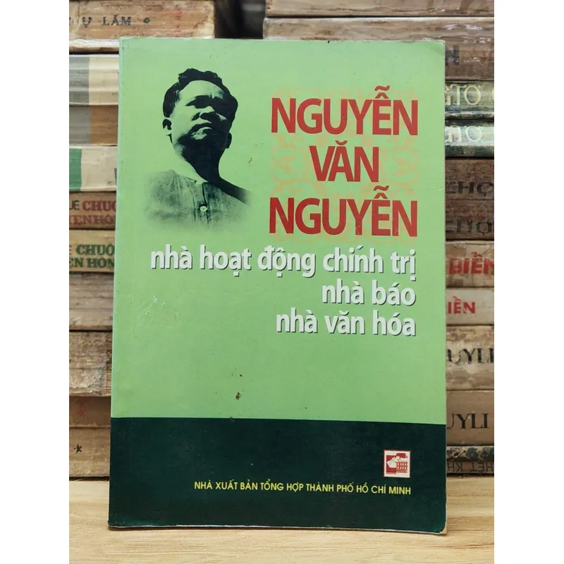 NGUYỄN VĂN NGUYỄN - Nhà hoạt động chính trị, nhà báo, nhà văn hóa (562 trang) 739411