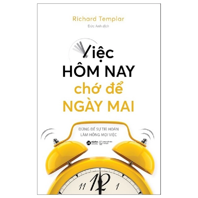 Việc Hôm Nay Chớ Để Ngày Mai - Richard Templar 294648