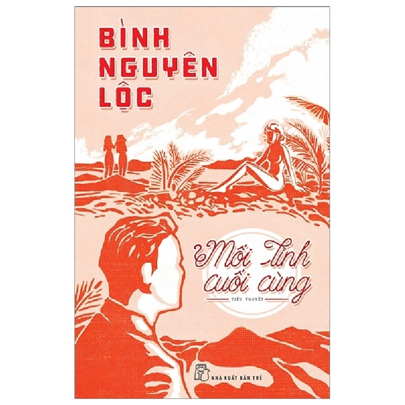 Mối Tình Cuối Cùng - Bình Nguyên Lộc (Mới 100%) Tiểu thuyết, NXB Trẻ - SÁCH ĐẠI HỌC 490114