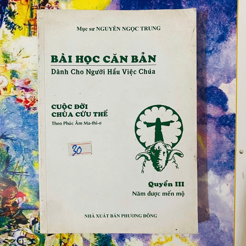 BÀI HỌC CĂN BẢN - CUỘC ĐỜI CHÚA CỨU THẾ - QUYỂN III 386896