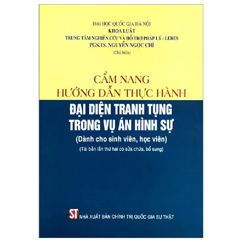 Cẩm Nang Hướng Dẫn Thực Hành Đại Diện Tranh Tụng Trong Vụ Án Hình Sự (Dành Cho Sinh Viên, Học Viên) - PGS. TS. Nguyễn Ngọc Chí 189750