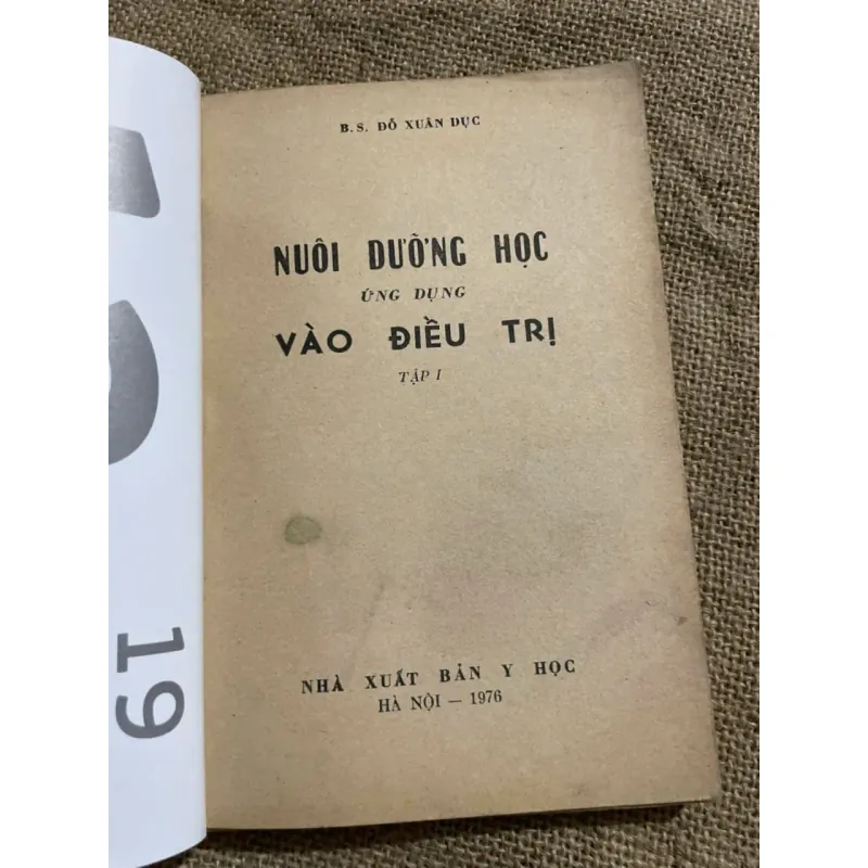 B. S. ĐỖ XUÂN DỤC- NUÔI DƯỠNG HỌC ỨNG DỤNG VÀO ĐIỀU TR! - TẬP I - 1976 - SÁCH Y 571852