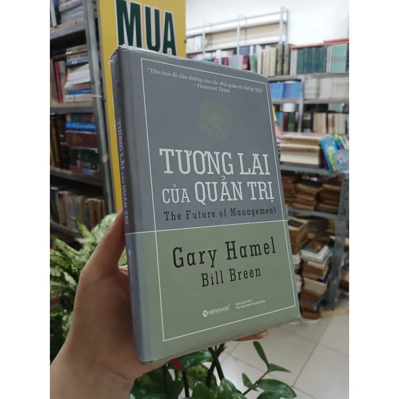 TƯƠNG LAI CỦA QUẢN TRỊ (BÌA CỨNG) - GARY HAMEL & BILL BREEN 1037892