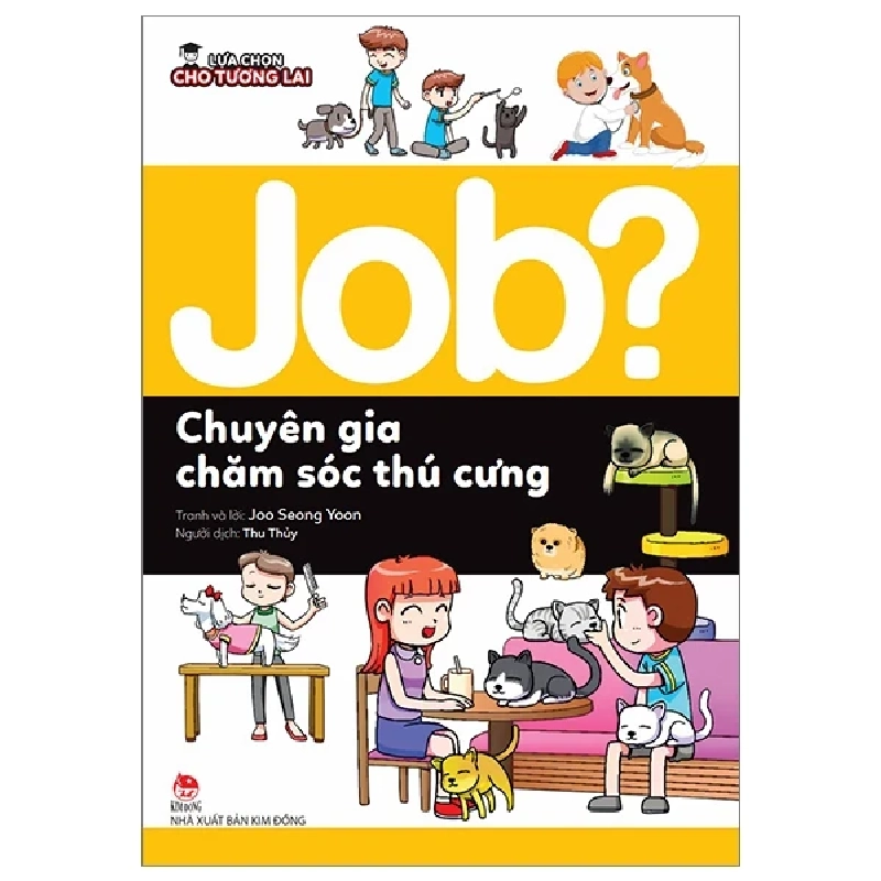 Lựa Chọn Cho Tương Lai - Job? - Chuyên Gia Chăm Sóc Thú Cưng - Joo Seong Yoon (Mới 100%) Kiến thức, kỹ năng sống cho trẻ, NXB Kim Đồng - SÁCH ĐẠI HỌC 483358
