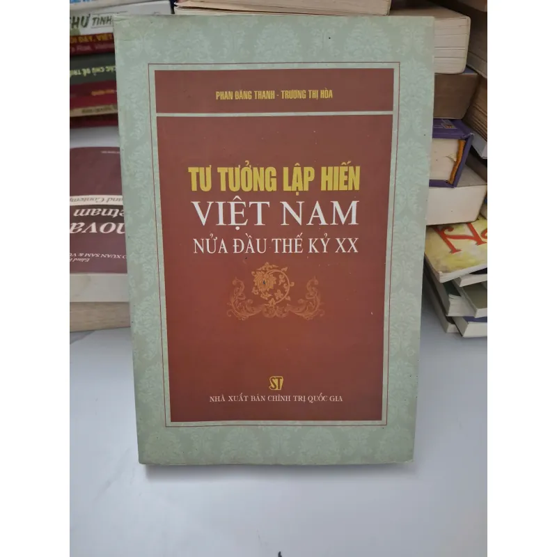 Tư tưởng lập hiến Việt Nam nửa đầu thế kỷ XX - Phan Đăng Thanh & Trương Thị Hòa 1004623
