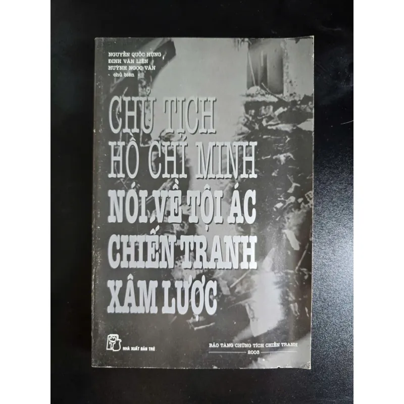 Chủ Tịch Hồ Chí Minh Nói Về Tội Ác Chiến Tranh Xâm Lược (Đọc Mô Tả!) 575293