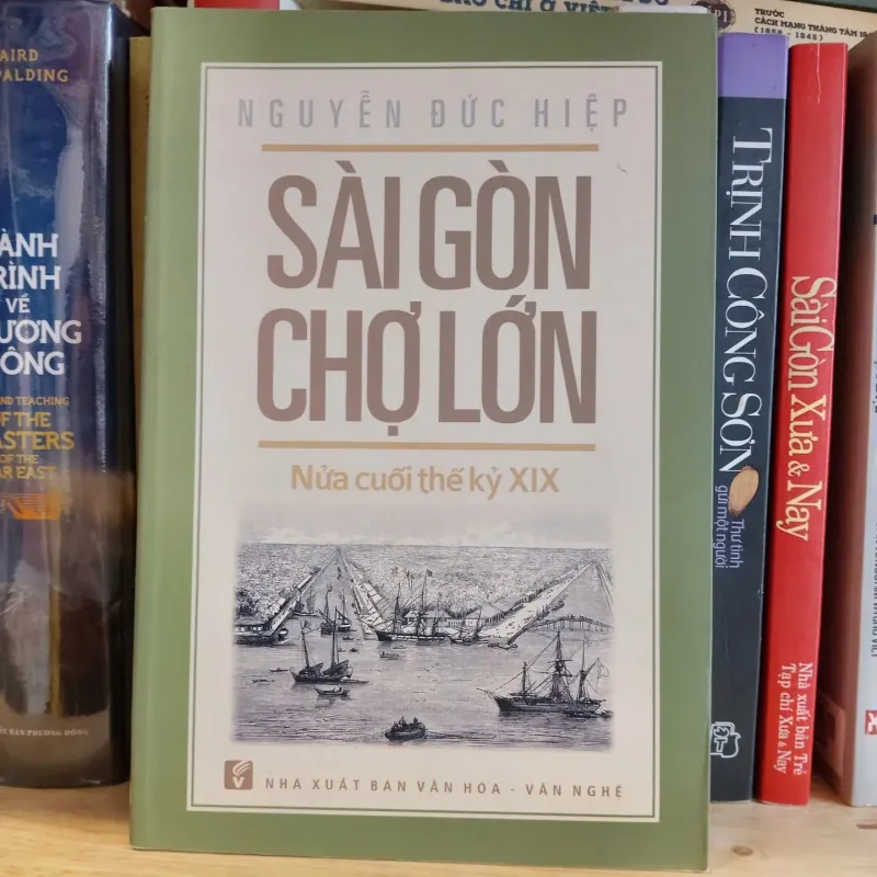 Sài Gòn Chợ Lớn Nửa cuối thế kỷ XIX - Nguyễn Đức Hiệp 748415