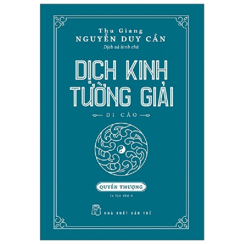 Dịch Kinh Tường Giải (Di Cảo): Quyển Thượng (Bìa Cứng) - Thu Giang Nguyễn Duy Cần 140539