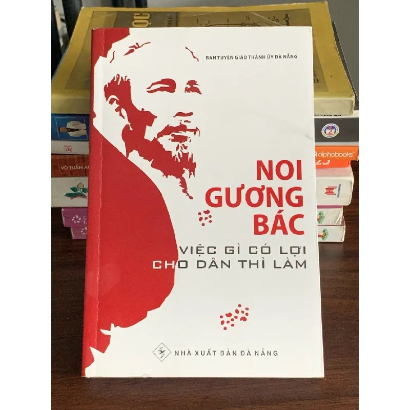 Nói gương Bác: Việc gì có lợi cho dân thì làm – Ban Tuyên giáo Thành ủy Đà Nẵng 560526