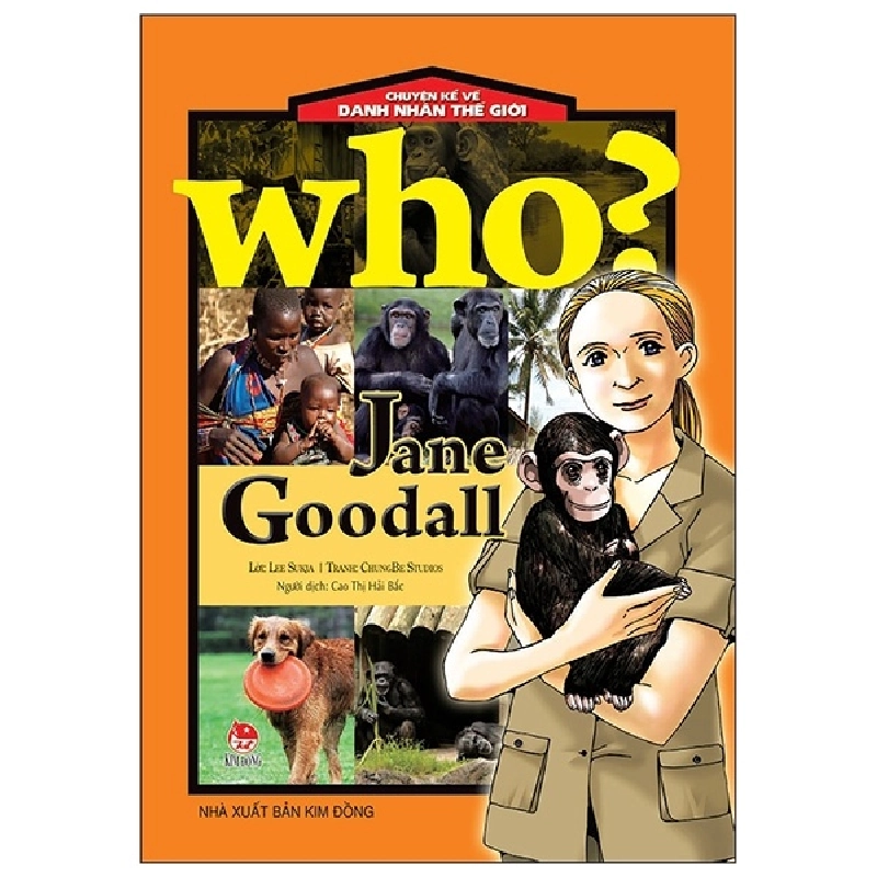 Who? Chuyện Kể Về Danh Nhân Thế Giới - Jane Goodall - ChungBe Studios, Lee Sukja (Mới 100%) Kiến thức bách khoa, NXB Kim Đồng - SÁCH ĐẠI HỌC 480506