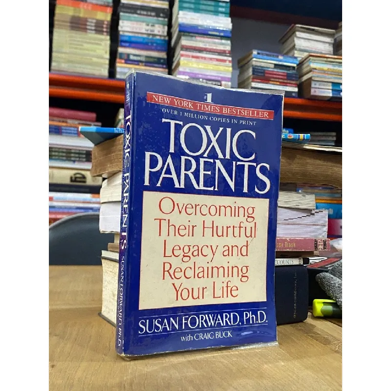 Toxic Parents : Overcoming Their Hurtful Legacy and Reclaiming Your Life - Susan Forward 563531