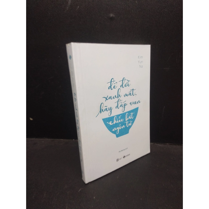 Để đời xanh mát, hãy đắp vun chiếc bát ngôn từ Kim Yun Na 2019 Mới 90% bẩn nhẹ HCM.ASB0309 913739