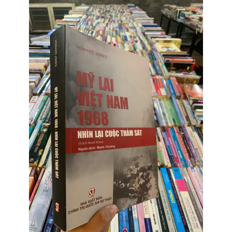 MỸ LAI VIỆT NAM, 1968 NHÌN LẠI CUỘC THẢM SÁT - HOWARD JONES (MẠNH CHƯƠNG dịch)  1024097