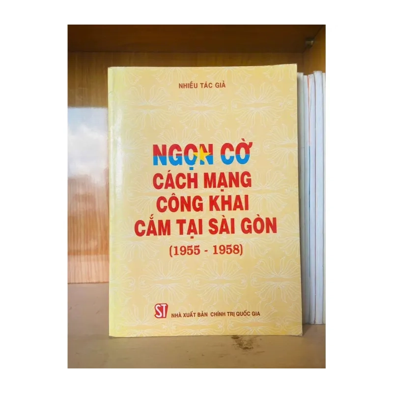 Ngọn cờ Cách mạng công khai cắm tại Sài Gòn (1955-1958) LỊCH SỬ - CHÍNH TRỊ - TRIẾT HỌC VAVO0810 984936