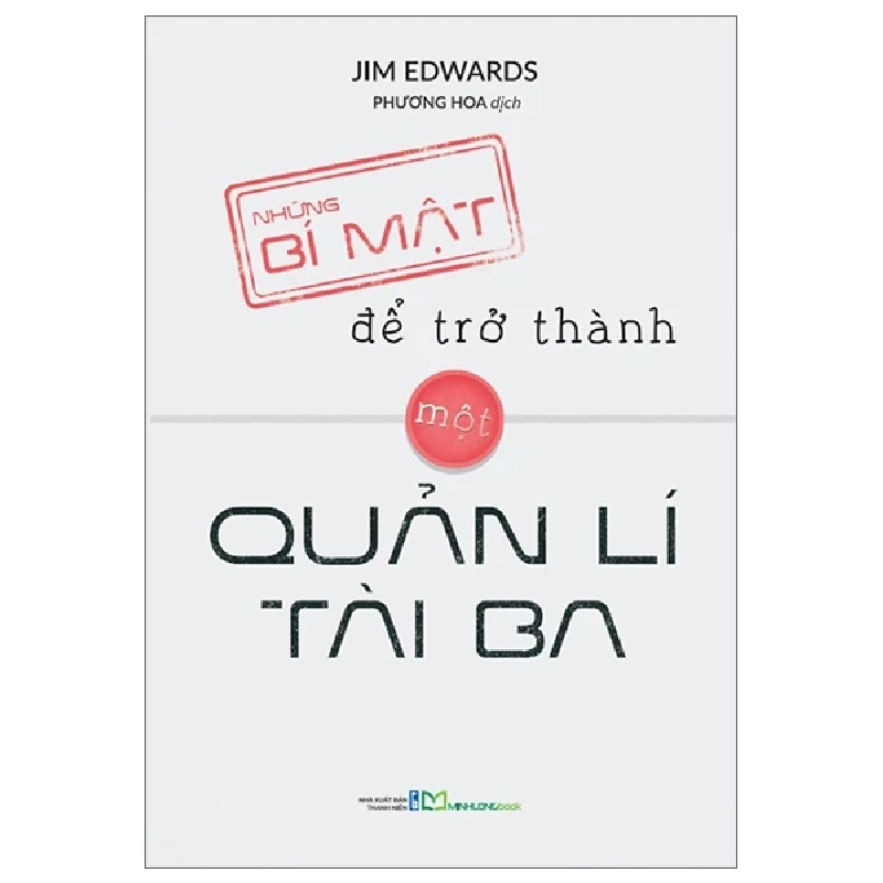 Những Bí Mật Để Trở Thành Một Quản Lí Tài Ba - Jim Edwards 402835