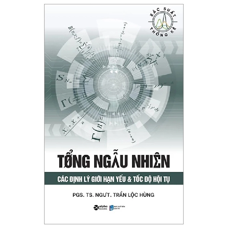 Tổng Ngẫu Nhiên - Các Định Lý Giới Hạn Yếu & Tốc Độ Hội Tụ - PGS. TS. NGƯT. Trần Lộc Hùng 288300