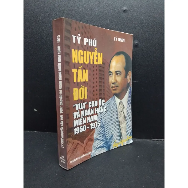 Tỷ phú Nguyễn Tấn Đời "vua" cao ốc và ngân hàng miền Nam 1950 - 1975 mới 80% ố 2007 HCM2207 Lý Nhân DANH NHÂN 564896
