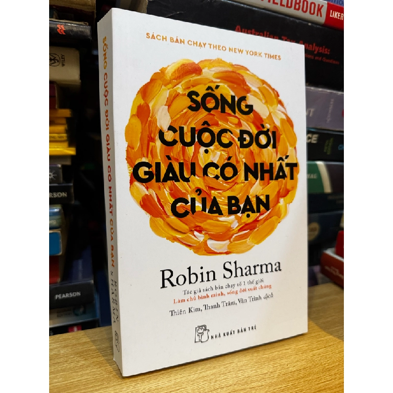 Sống cuộc đời giàu có nhất của bạn - Robin Sharma 475356
