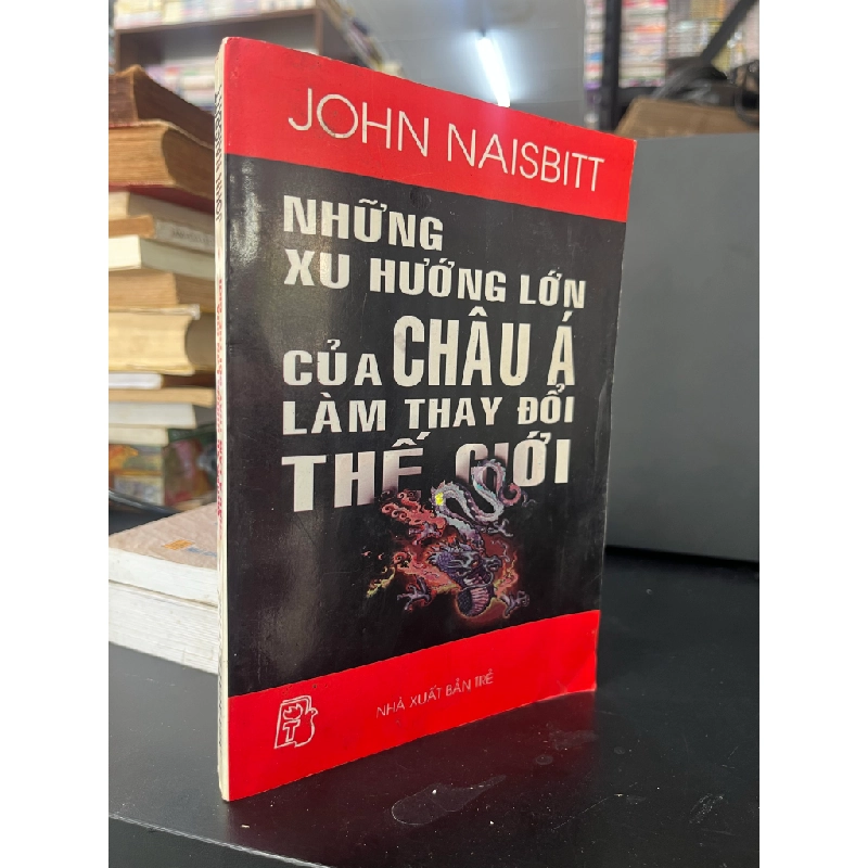 Những Xu Hướng Lớn Của Châu Á Làm Thay Đổi Thế Giới - John Naisbitt 460252