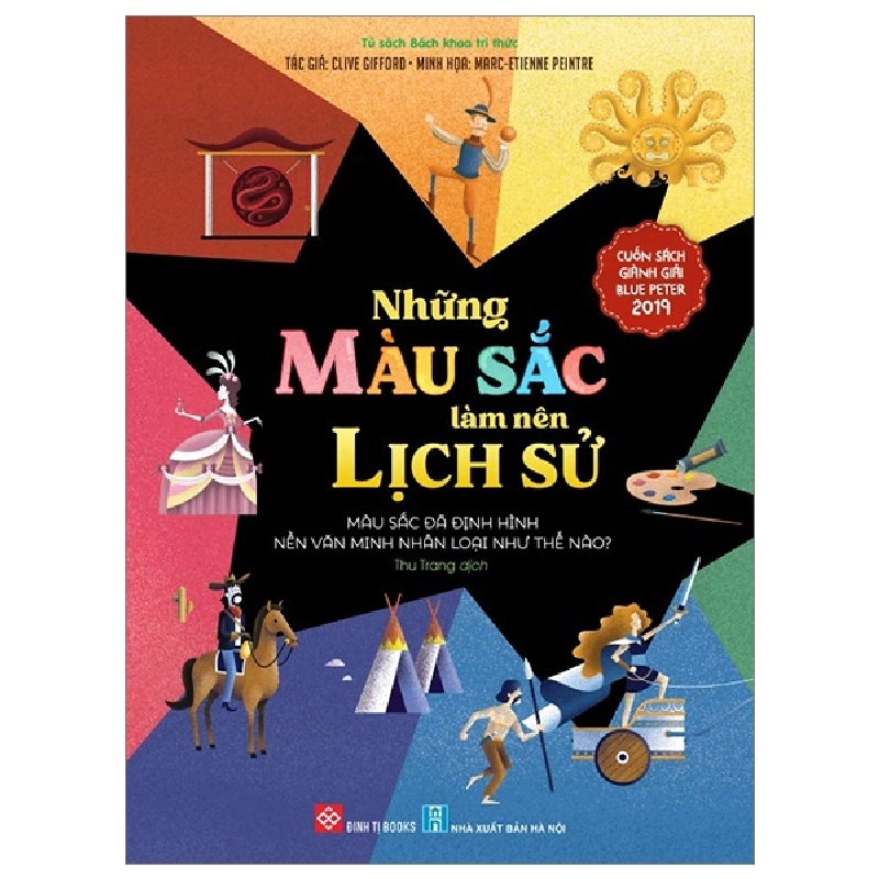 Những Màu Sắc Làm Nên Lịch Sử - Màu Sắc Đã Định Hình Nền Văn Minh Nhân Loại Như Thế Nào? - Clive Gifford, Marc-Etienne Peintre 284295