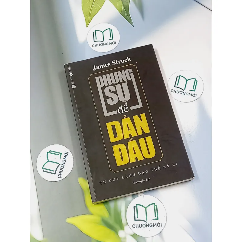 [MIỄN PHÍ BỌC SÁCH] Phụng sự để dẫn đầu - Tư duy lãnh đạo thế kỷ 21 - James Strock 698533