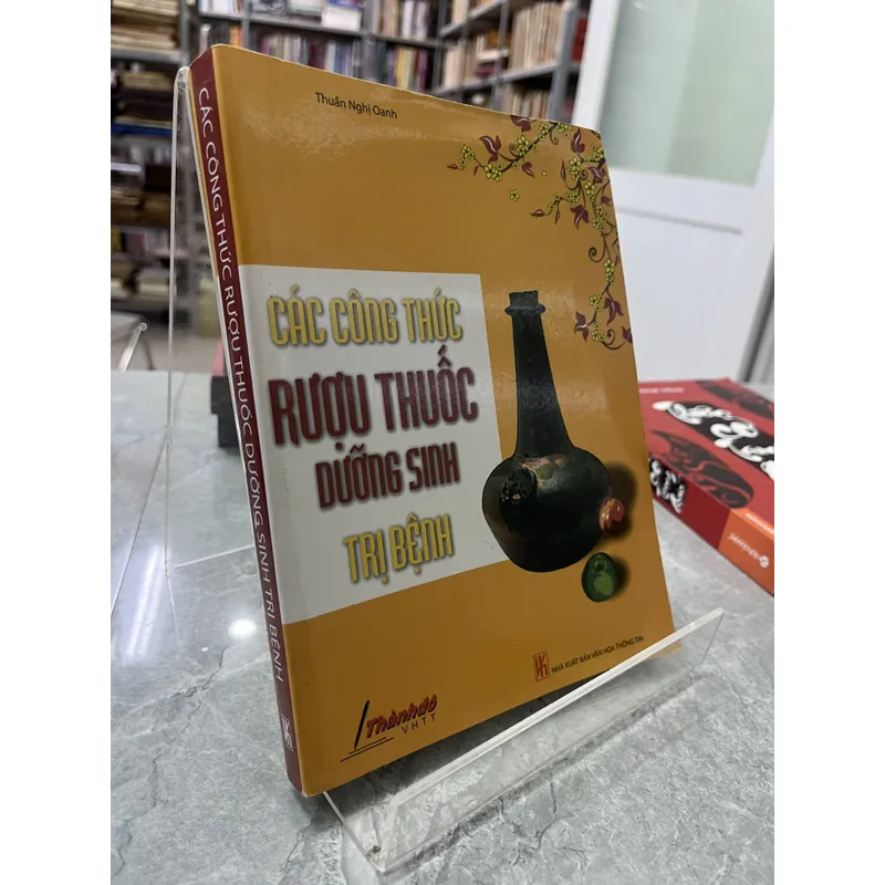 CÁC CÔNG THỨC RƯỢU THUỐC DƯỠNG SINH TRỊ BỆNH - THUẦN NGHI OANH 722365