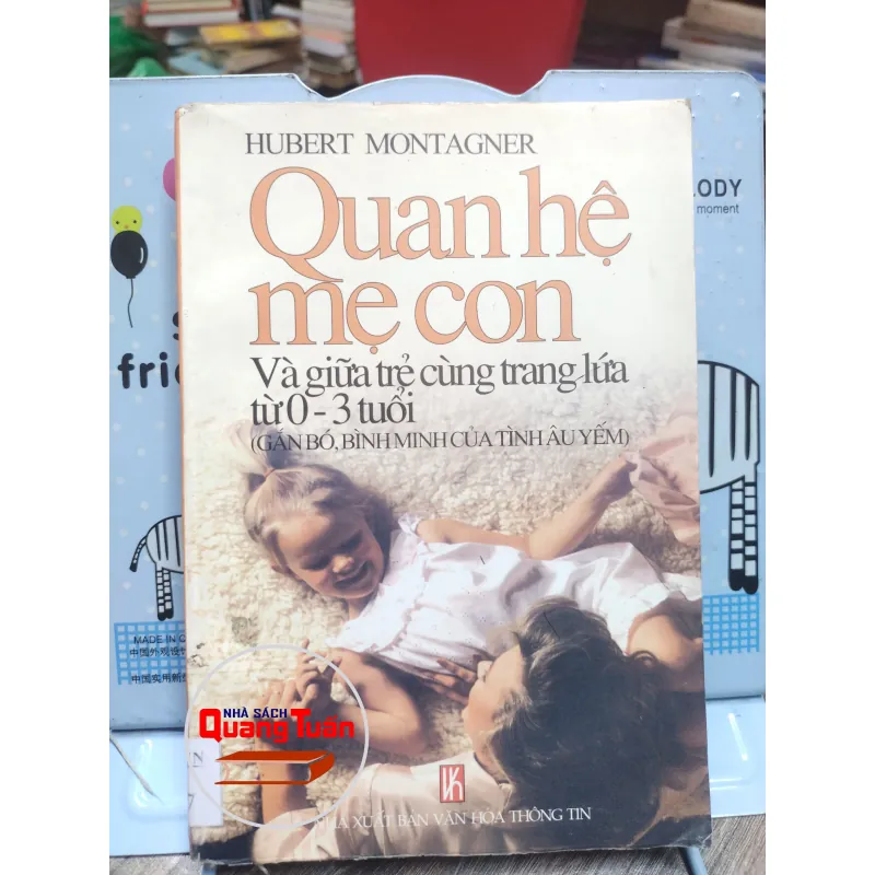 Sách: Quan hệ Mẹ con và giữa trẻ cùng trang lứa từ 0 – 3 tuổi - Hubert Montagner (A2) 577534