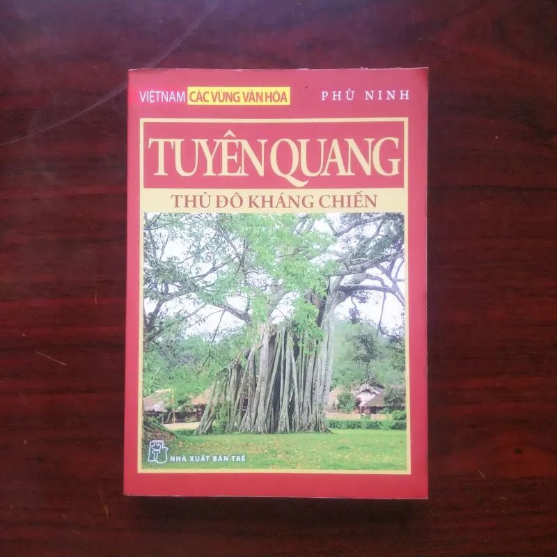 [Sách Văn Hóa] Tuyên Quang - Thủ Đô Kháng Chiến - Việt Nam Các Vùng Văn Hóa 994948