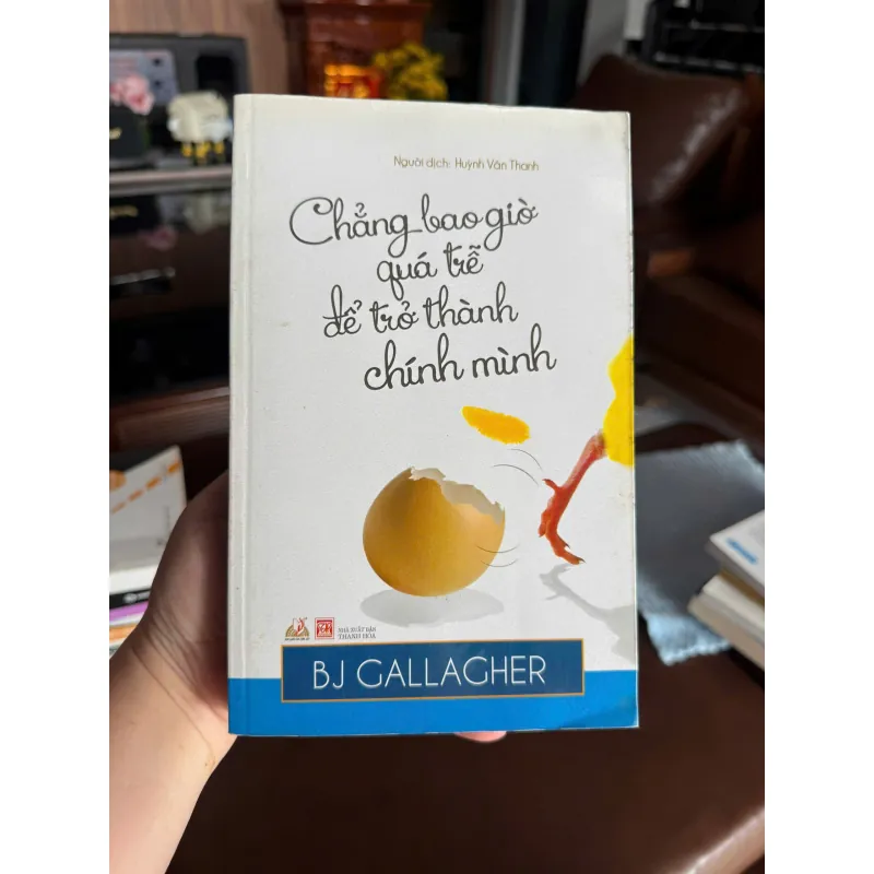 Chẳng Bao Giờ Quá Trễ Để Trở Thành Chính Mình – BJ Gallagher- K2 997533