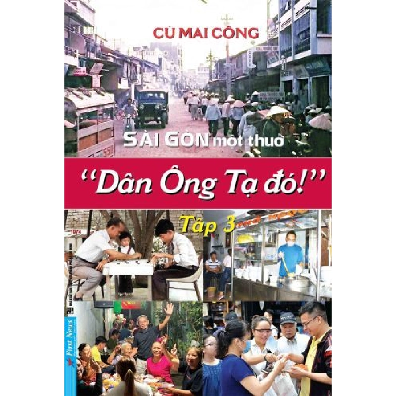 Sài Gòn Một Thuở - “Dân Ông Tạ Đó!” - Tập 3 Cù Mai Công - First News VĂN HỌC Blogmeo 27525 512783